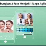 Panduan Praktis Menggabungkan Foto