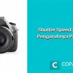 Pengaruh Shutter Speed Terhadap Gambar